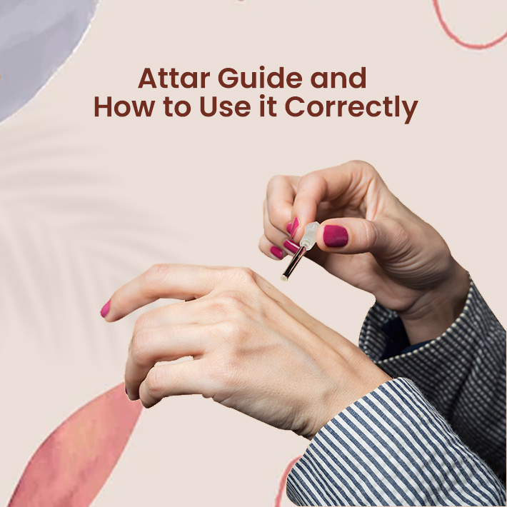 Attar Guide and How to Use it Correctly